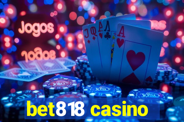 bet818 casino